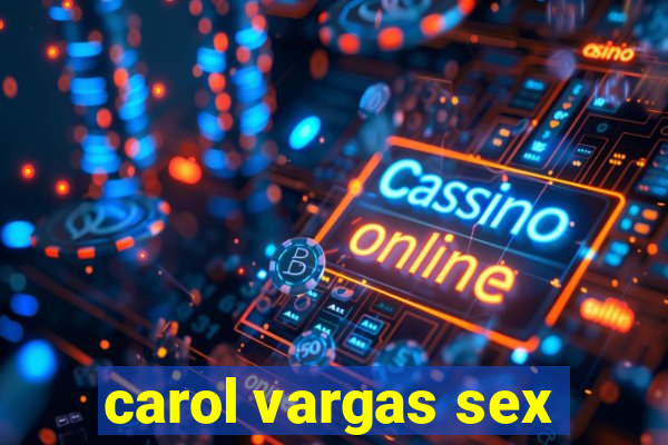 carol vargas sex